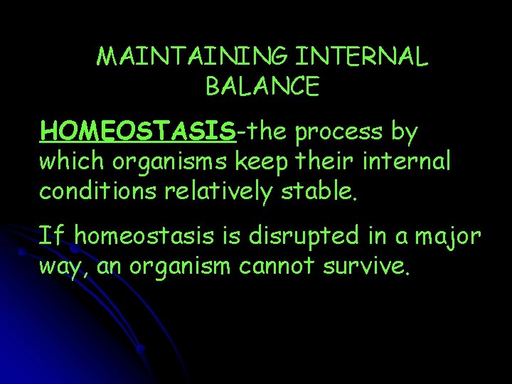 MAINTAINING INTERNAL BALANCE HOMEOSTASIS-the process by which organisms keep their internal conditions relatively stable.