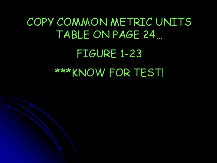 COPY COMMON METRIC UNITS TABLE ON PAGE 24… FIGURE 1 -23 ***KNOW FOR TEST!