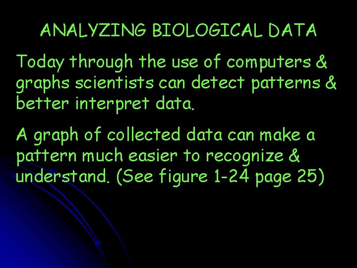 ANALYZING BIOLOGICAL DATA Today through the use of computers & graphs scientists can detect