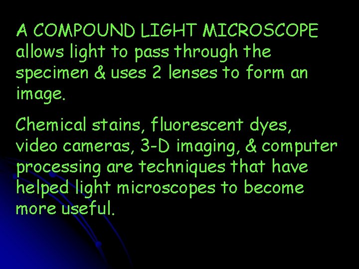 A COMPOUND LIGHT MICROSCOPE allows light to pass through the specimen & uses 2