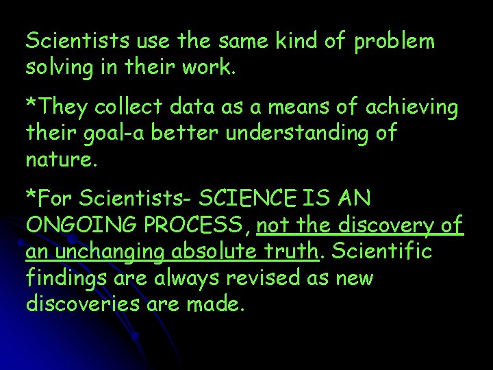 Scientists use the same kind of problem solving in their work. *They collect data