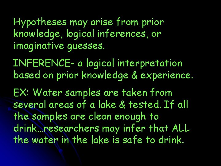 Hypotheses may arise from prior knowledge, logical inferences, or imaginative guesses. INFERENCE- a logical