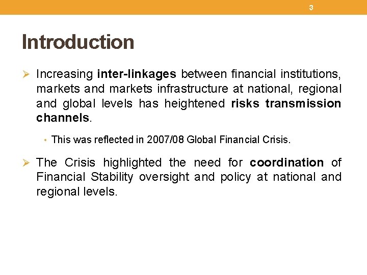 3 Introduction Ø Increasing inter-linkages between financial institutions, markets and markets infrastructure at national,