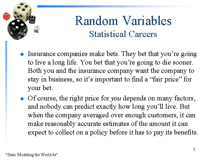 Random Variables Statistical Careers u u Insurance companies make bets. They bet that you’re