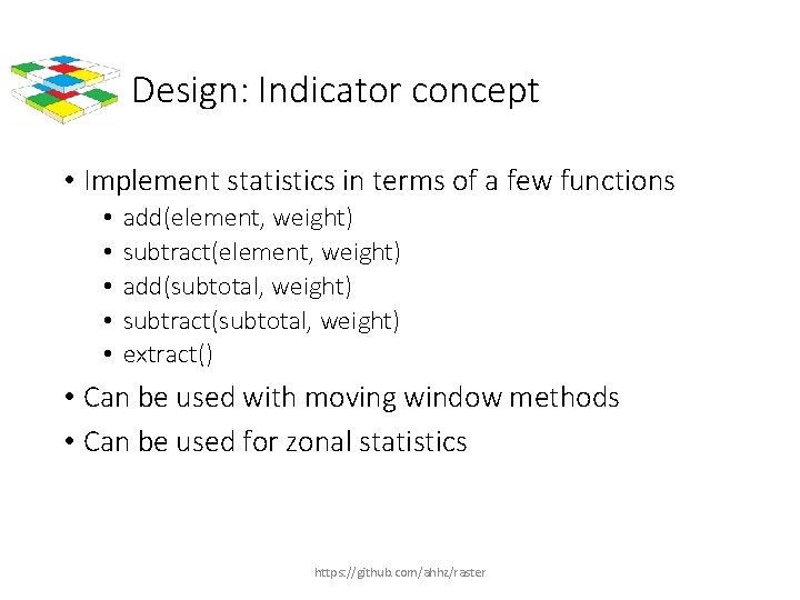 Design: Indicator concept • Implement statistics in terms of a few functions • •