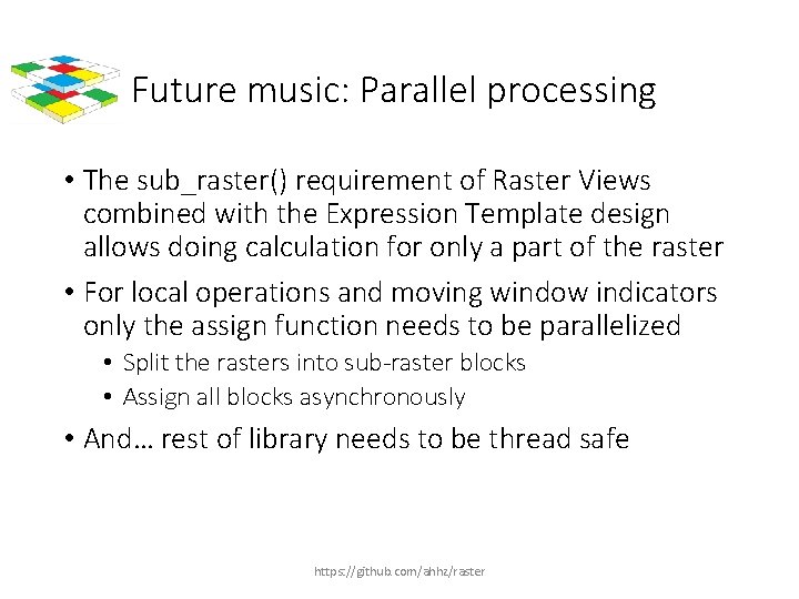 Future music: Parallel processing • The sub_raster() requirement of Raster Views combined with the