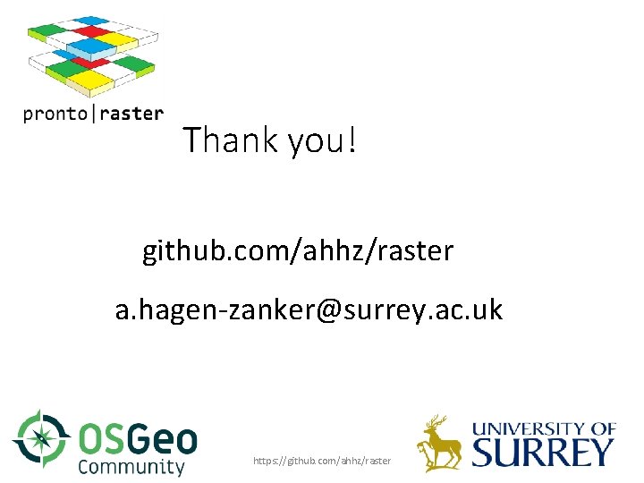 Thank you! github. com/ahhz/raster a. hagen-zanker@surrey. ac. uk https: //github. com/ahhz/raster 