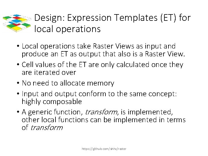 Design: Expression Templates (ET) for local operations • Local operations take Raster Views as