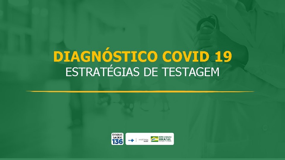 DIAGNÓSTICO COVID 19 ESTRATÉGIAS DE TESTAGEM 