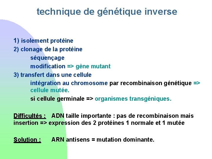 technique de génétique inverse 1) isolement protéine 2) clonage de la protéine séquençage modification