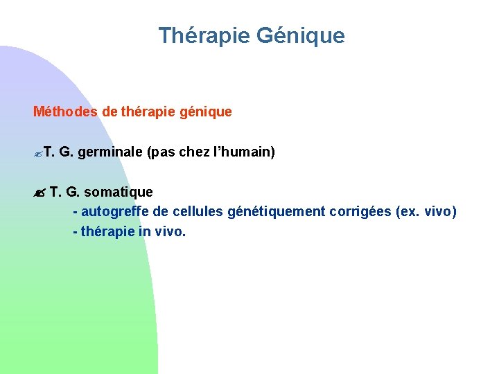 Thérapie Génique Méthodes de thérapie génique ? T. G. germinale (pas chez l’humain) T.