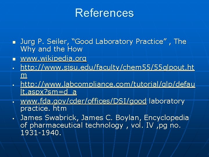 References n n § § Jurg P. Seiler, “Good Laboratory Practice” , The Why References n n § § Jurg P. Seiler, “Good Laboratory Practice” , The Why