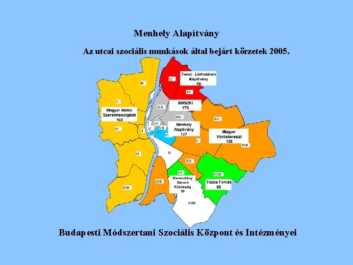 Menhely Alapítvány Az utcai szociális munkások által bejárt körzetek 2005. Budapesti Módszertani Szociális Központ Menhely Alapítvány Az utcai szociális munkások által bejárt körzetek 2005. Budapesti Módszertani Szociális Központ