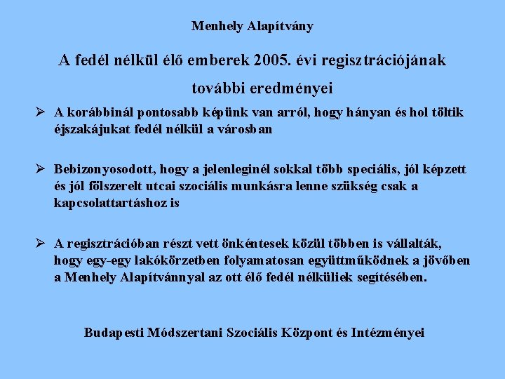 Menhely Alapítvány A fedél nélkül élő emberek 2005. évi regisztrációjának további eredményei Ø A Menhely Alapítvány A fedél nélkül élő emberek 2005. évi regisztrációjának további eredményei Ø A