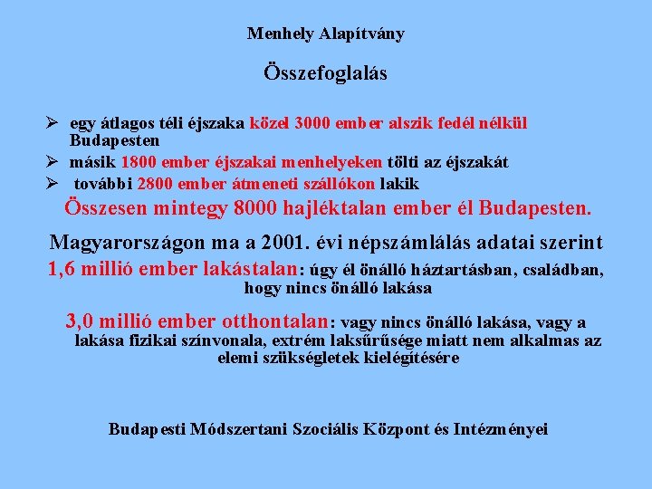 Menhely Alapítvány Összefoglalás Ø egy átlagos téli éjszaka közel 3000 ember alszik fedél nélkül Menhely Alapítvány Összefoglalás Ø egy átlagos téli éjszaka közel 3000 ember alszik fedél nélkül