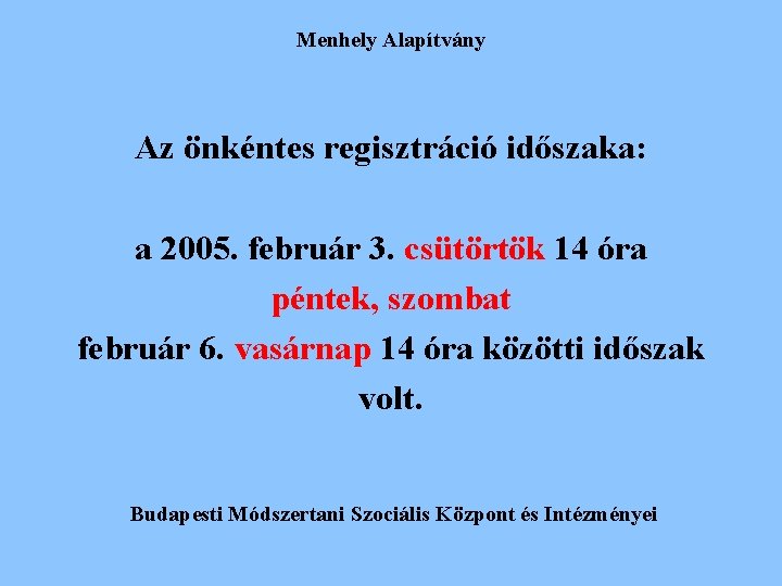 Menhely Alapítvány Az önkéntes regisztráció időszaka: a 2005. február 3. csütörtök 14 óra péntek, Menhely Alapítvány Az önkéntes regisztráció időszaka: a 2005. február 3. csütörtök 14 óra péntek,