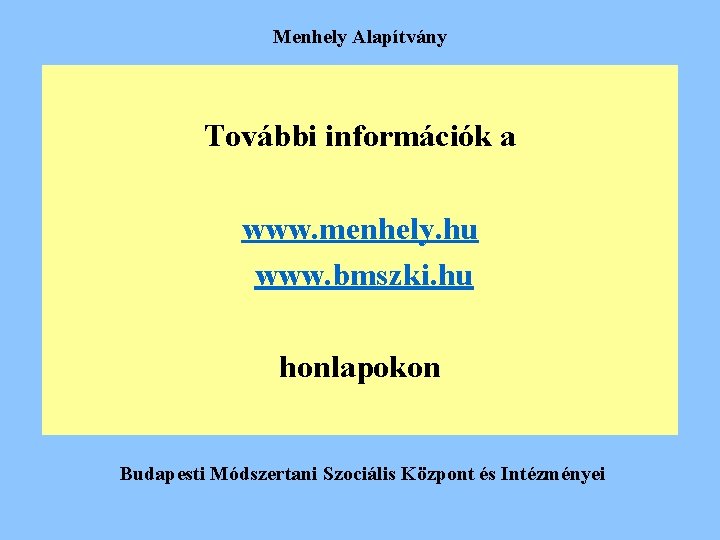 Menhely Alapítvány További információk a www. menhely. hu www. bmszki. hu honlapokon Budapesti Módszertani Menhely Alapítvány További információk a www. menhely. hu www. bmszki. hu honlapokon Budapesti Módszertani