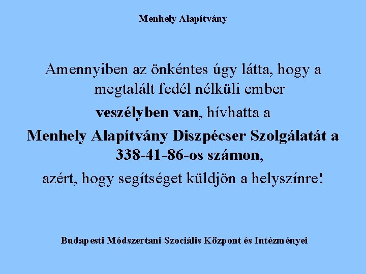 Menhely Alapítvány Amennyiben az önkéntes úgy látta, hogy a megtalált fedél nélküli ember veszélyben Menhely Alapítvány Amennyiben az önkéntes úgy látta, hogy a megtalált fedél nélküli ember veszélyben