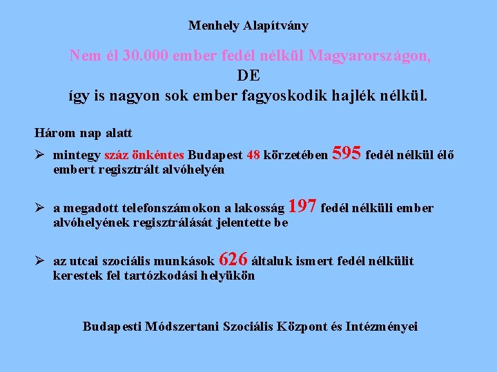 Menhely Alapítvány Nem él 30. 000 ember fedél nélkül Magyarországon, DE így is nagyon Menhely Alapítvány Nem él 30. 000 ember fedél nélkül Magyarországon, DE így is nagyon
