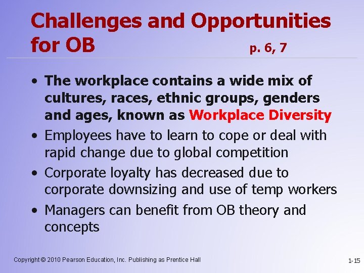 Challenges and Opportunities for OB p. 6, 7 • The workplace contains a wide