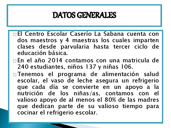 DATOS GENERALES � El Centro Escolar Caserío La Sabana cuenta con dos maestros y