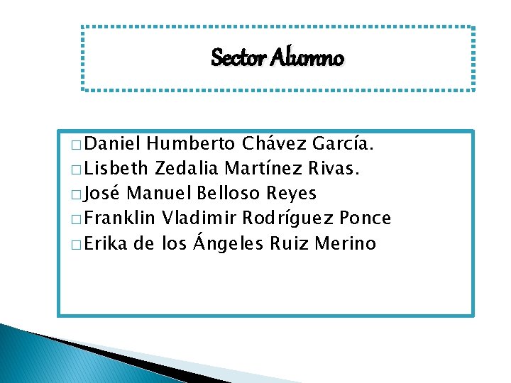 Sector Alumno � Daniel Humberto Chávez García. � Lisbeth Zedalia Martínez Rivas. � José