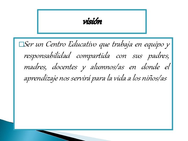 visión �Ser un Centro Educativo que trabaja en equipo y responsabilidad compartida con sus