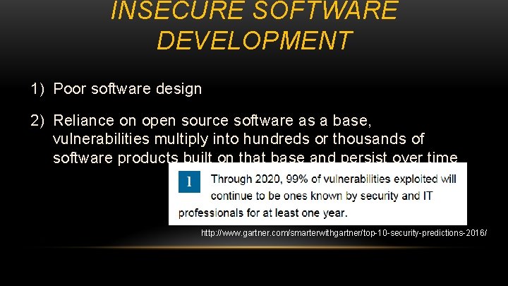 INSECURE SOFTWARE DEVELOPMENT 1) Poor software design 2) Reliance on open source software as