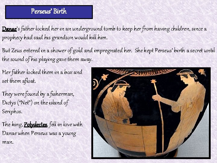 Perseus’ Birth Danae’s father locked her in an underground tomb to keep her from