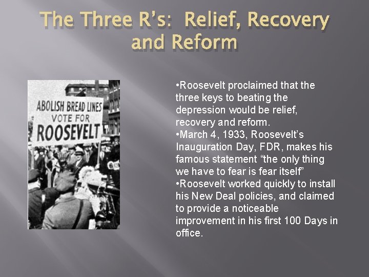 The Three R’s: Relief, Recovery and Reform • Roosevelt proclaimed that the three keys