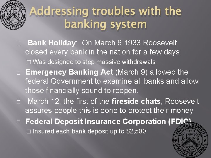 Addressing troubles with the banking system � Bank Holiday: On March 6 1933 Roosevelt