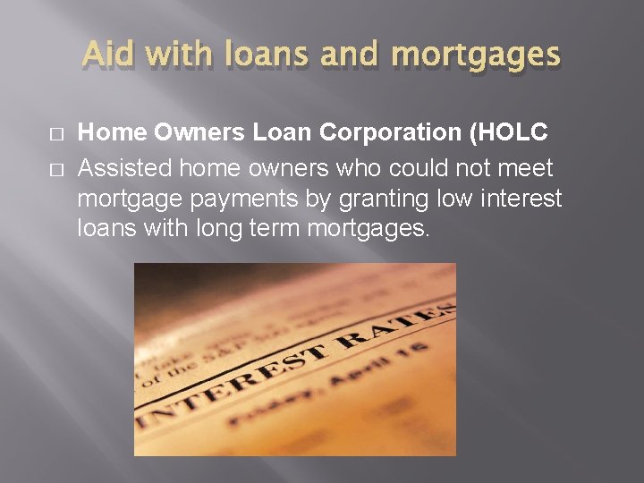 Aid with loans and mortgages � � Home Owners Loan Corporation (HOLC Assisted home