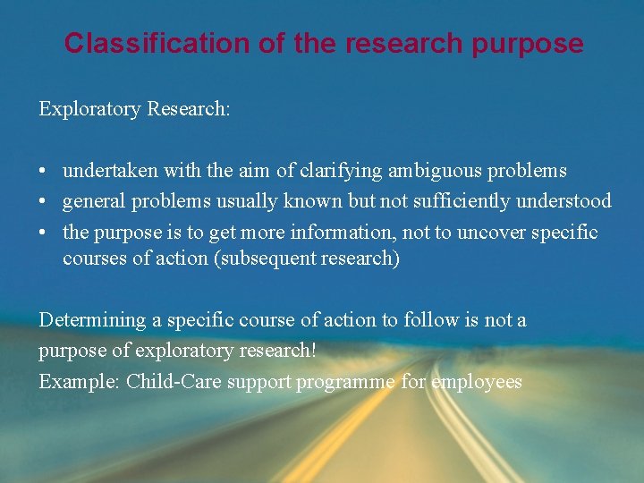 Classification of the research purpose Exploratory Research: • undertaken with the aim of clarifying Classification of the research purpose Exploratory Research: • undertaken with the aim of clarifying