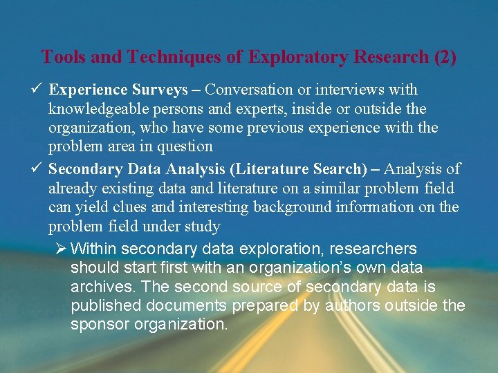 Tools and Techniques of Exploratory Research (2) ü Experience Surveys – Conversation or interviews Tools and Techniques of Exploratory Research (2) ü Experience Surveys – Conversation or interviews