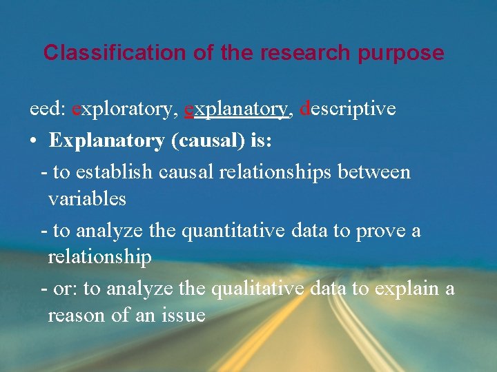 Classification of the research purpose eed: exploratory, explanatory, descriptive • Explanatory (causal) is: - Classification of the research purpose eed: exploratory, explanatory, descriptive • Explanatory (causal) is: -