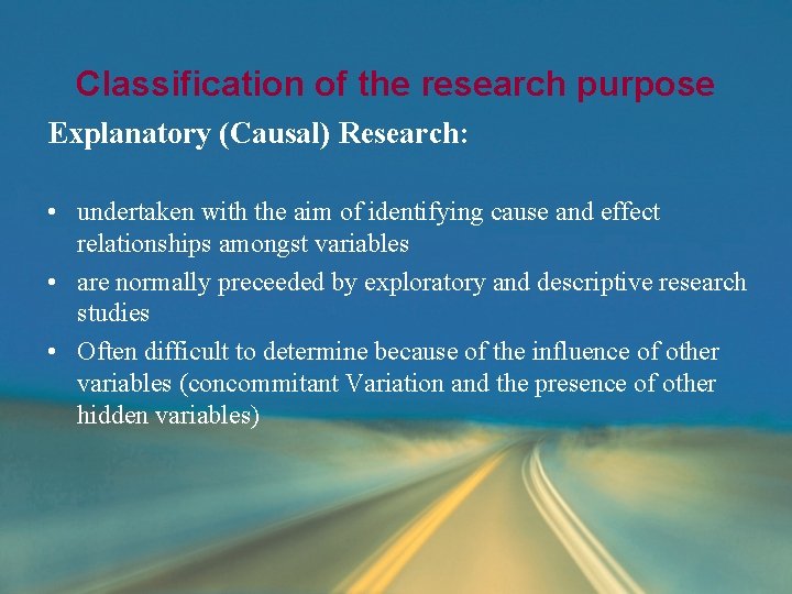 Classification of the research purpose Explanatory (Causal) Research: • undertaken with the aim of Classification of the research purpose Explanatory (Causal) Research: • undertaken with the aim of