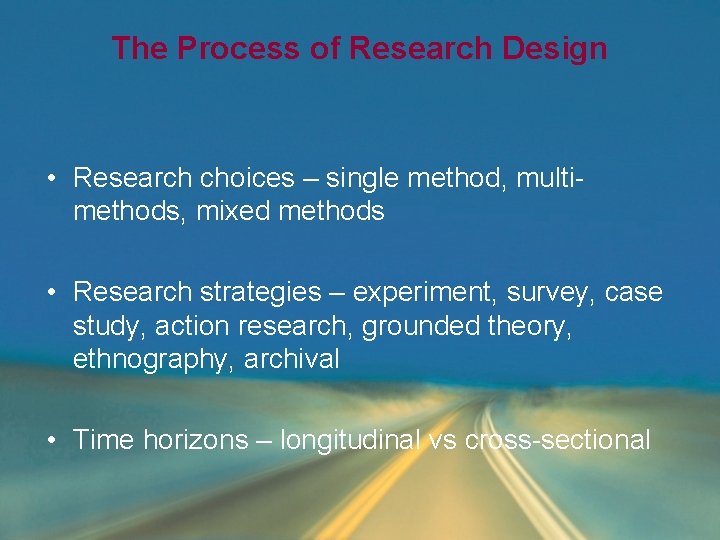The Process of Research Design • Research choices – single method, multimethods, mixed methods The Process of Research Design • Research choices – single method, multimethods, mixed methods