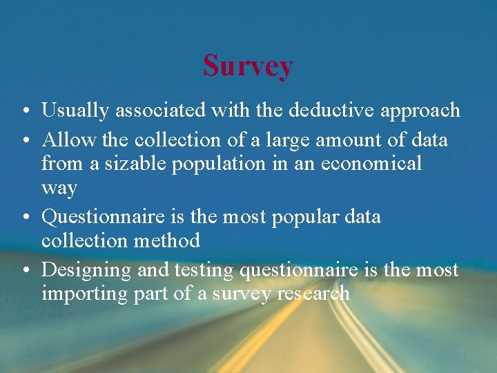 Survey • Usually associated with the deductive approach • Allow the collection of a Survey • Usually associated with the deductive approach • Allow the collection of a