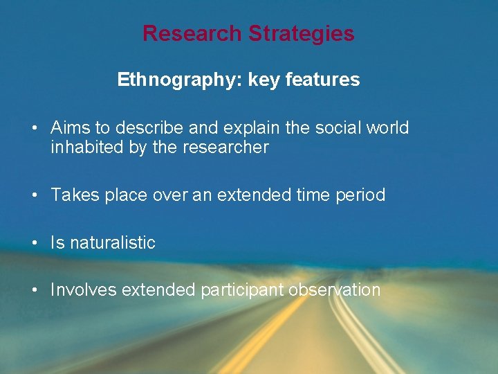 Research Strategies Ethnography: key features • Aims to describe and explain the social world Research Strategies Ethnography: key features • Aims to describe and explain the social world