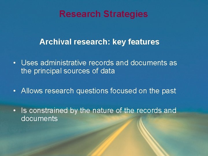 Research Strategies Archival research: key features • Uses administrative records and documents as the Research Strategies Archival research: key features • Uses administrative records and documents as the