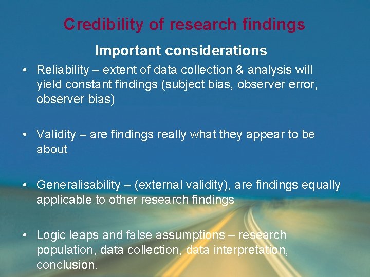 Credibility of research findings Important considerations • Reliability – extent of data collection & Credibility of research findings Important considerations • Reliability – extent of data collection &