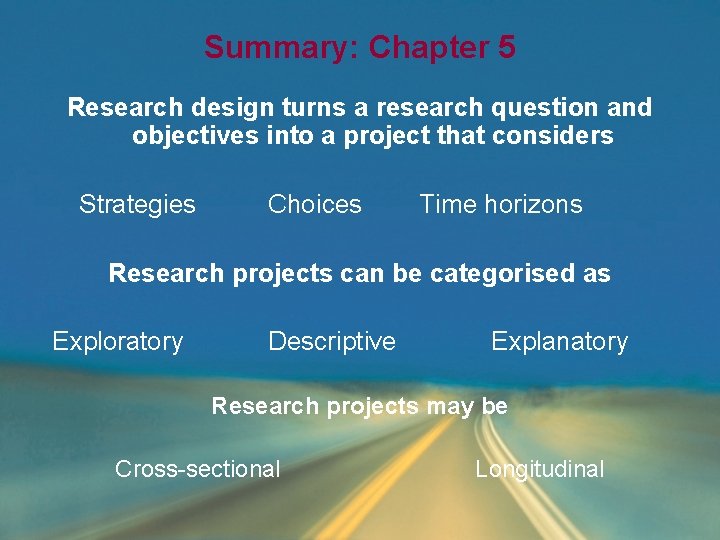 Summary: Chapter 5 Research design turns a research question and objectives into a project Summary: Chapter 5 Research design turns a research question and objectives into a project