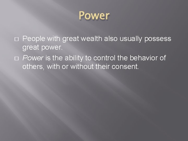 Power � � People with great wealth also usually possess great power. Power is
