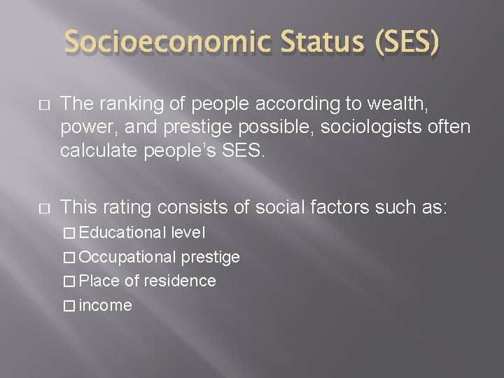 Socioeconomic Status (SES) � The ranking of people according to wealth, power, and prestige