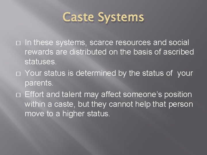 Caste Systems � � � In these systems, scarce resources and social rewards are