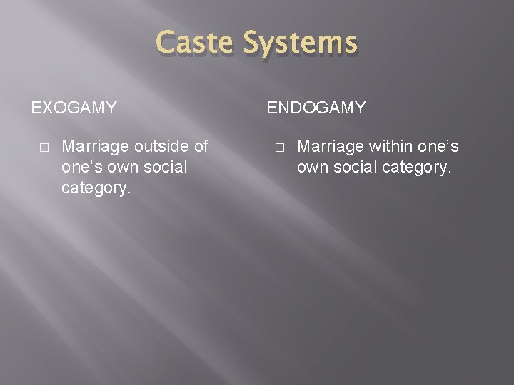 Caste Systems EXOGAMY � Marriage outside of one’s own social category. ENDOGAMY � Marriage