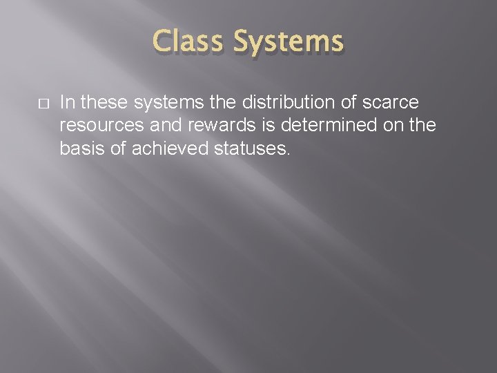 Class Systems � In these systems the distribution of scarce resources and rewards is
