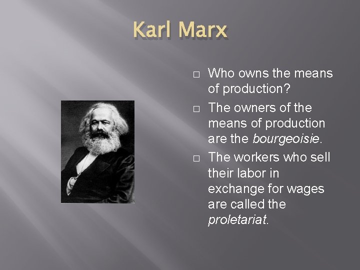 Karl Marx � � � Who owns the means of production? The owners of
