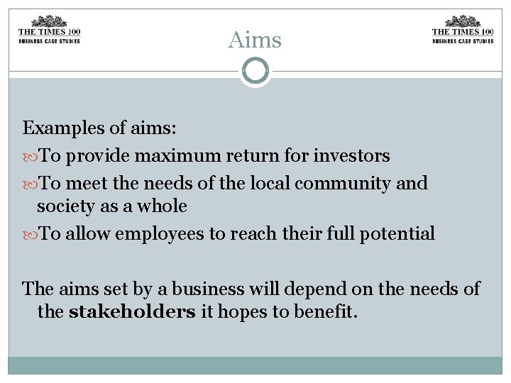 Aims Examples of aims: To provide maximum return for investors To meet the needs