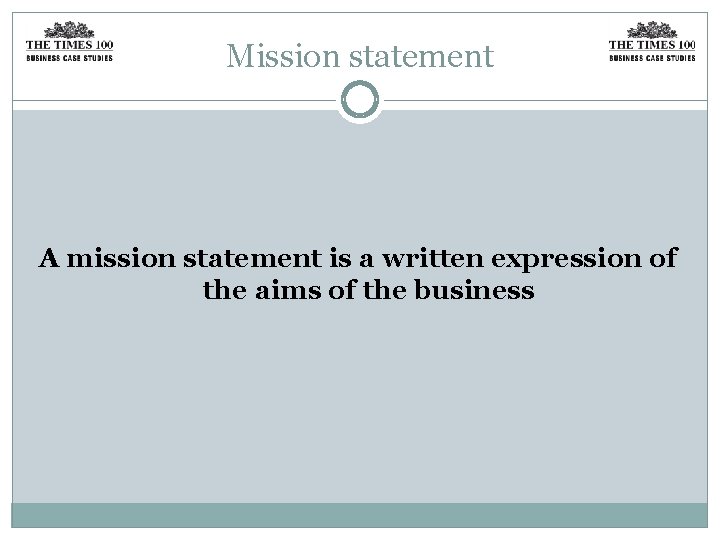Mission statement A mission statement is a written expression of the aims of the
